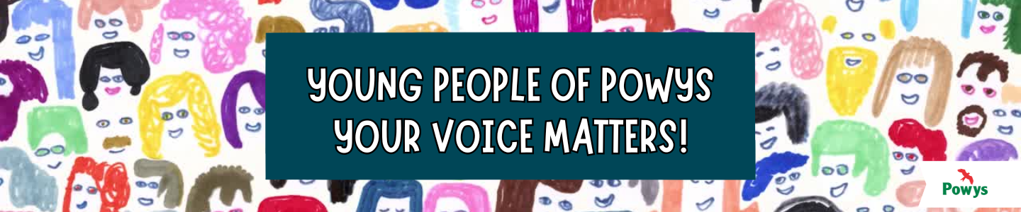 Young People of Powys Your Voice Matters! in white text on a dark green background with hand-drawn faces 