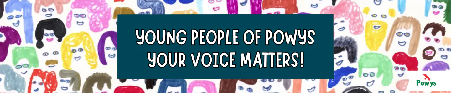 Young People of Powys Your Voice Matters! in white text on a dark green background with hand-drawn faces 