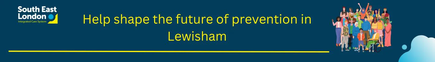 Banner with NHS South East London logo and the words - Help shape the future of prevention in Lewisham