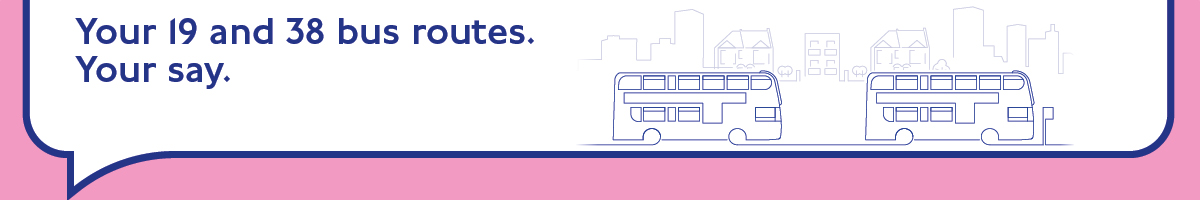 Banner image with text ‘Your 19 and 38 bus routes. Your say.’ featuring simple line drawings of two double-decker buses 