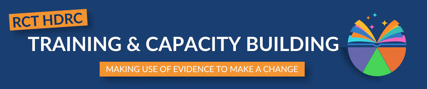 RCT HDRC TRAINING & CAPACITY BUILDING MAKING USE OF EVIDENCE TO MAKE A CHANGE
