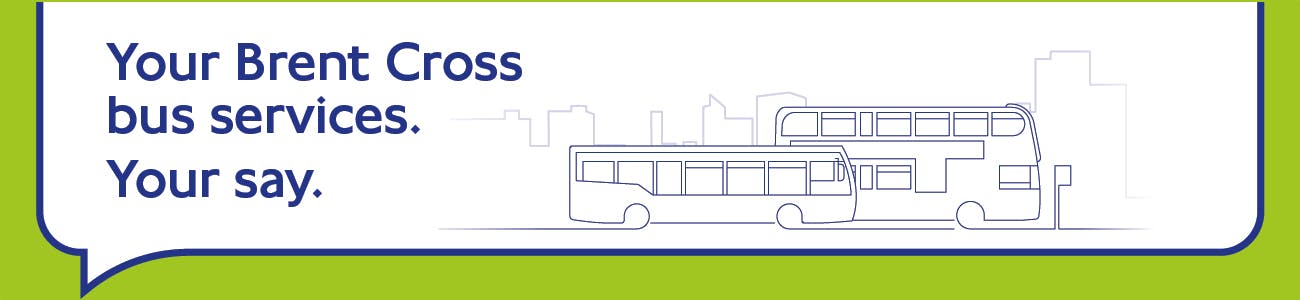 Image showing single and double decker buses with title Your Brent Cross bus services. Your say. 
