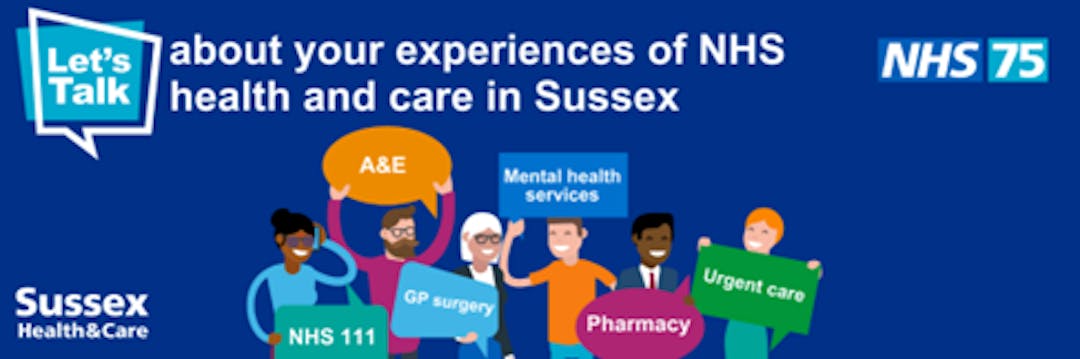 Talk about your experience of NHS health & care in Sussex, NHS111, GP Surgery, Mental health services, pharmacy, urgent care