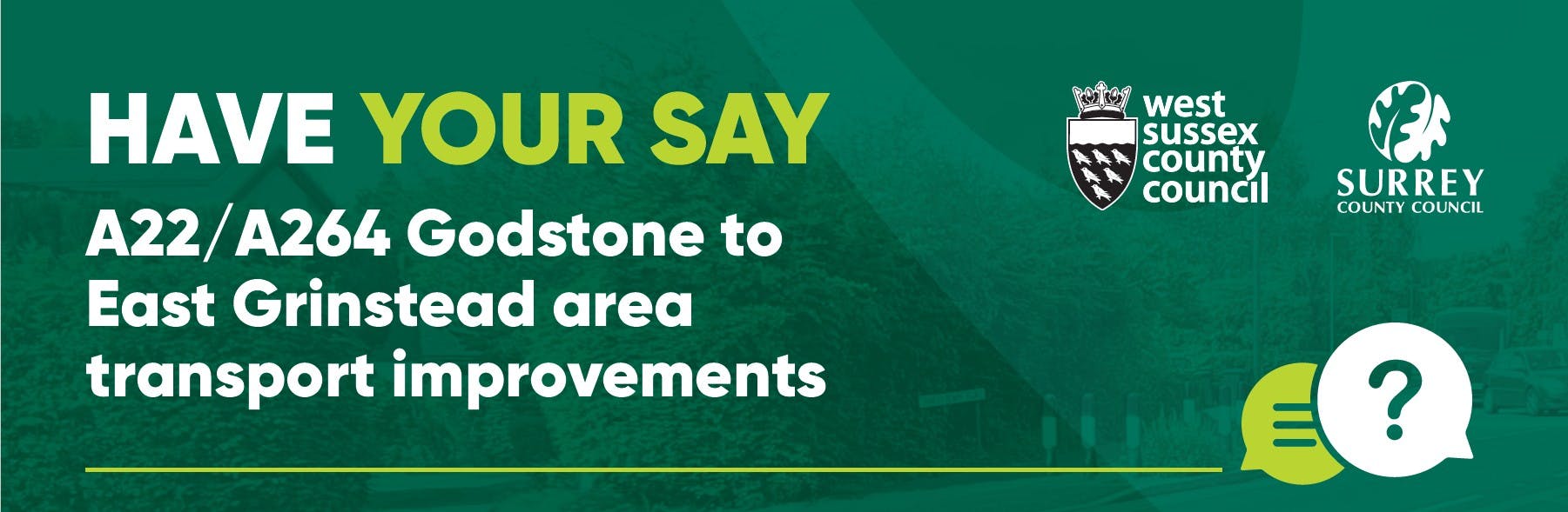 Have Your Say A22/A264 Godstone to East Grinstead area transport improvements with WSCC and SCC logos banner