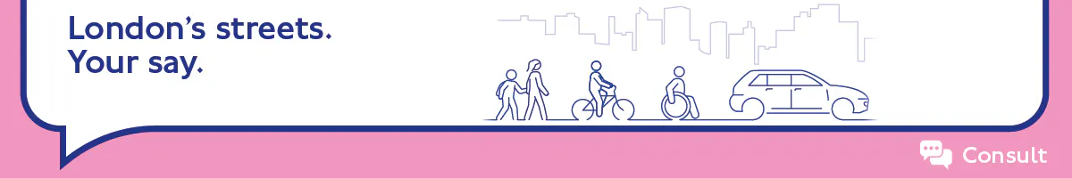 Banner showing pedestrians, a cyclist, a wheelchair user, a car with the text “London’s streets. Your say" and a Consult logo