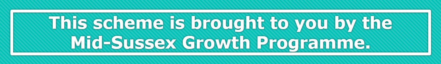 This scheme is brought to you by the Mid-Sussex Growth Programme.