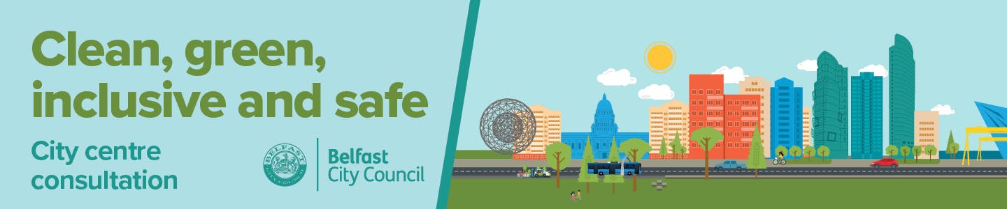 Graphic image of key Belfast buildings, a road, trees and greenery with a Belfast City Council logo and the title Clean, green, inclusive and safe - City centre consultation  