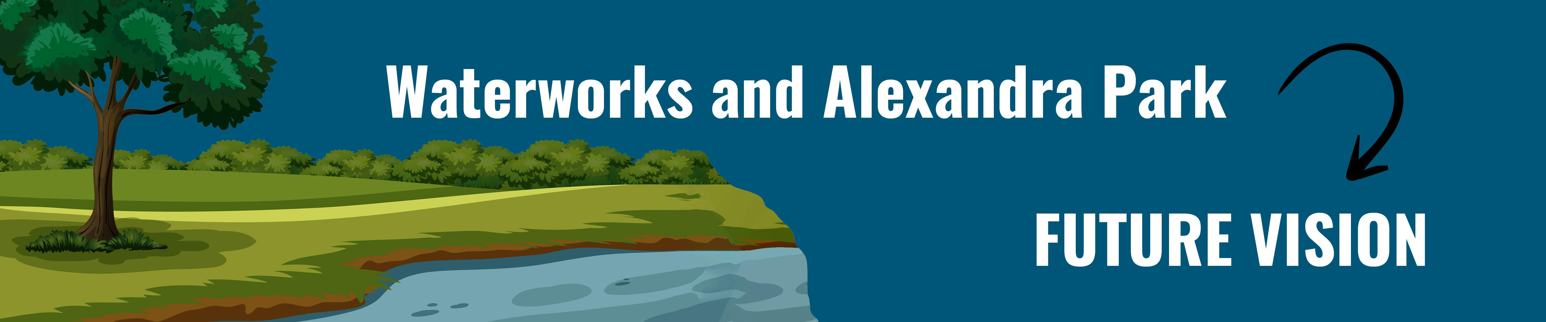 Waterworks and Alexandra Park Future Vision