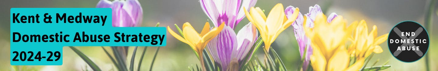Background image of a bunch of crocuses with Kent & Medway Domestic Abuse Strategy 2024-29 and End Domestic Abuse in a circle