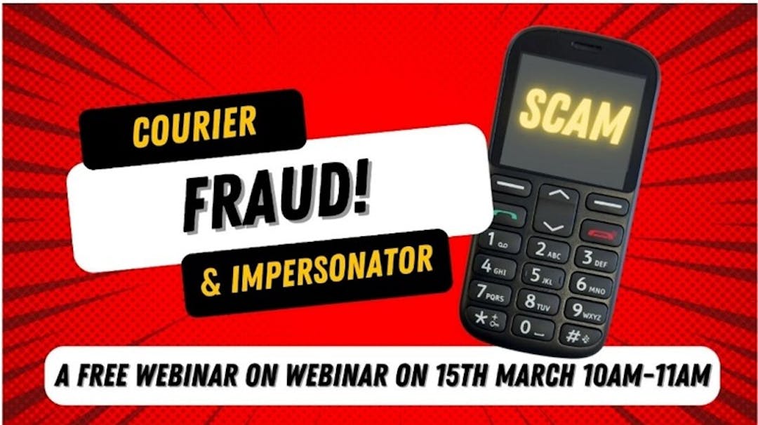 Fraud! Courier and impersonator, A free webinar on 15th March 10am to 11am, Mobile phone saying SCAM