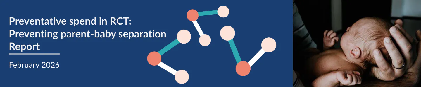 Preventative spend in RCT:  Preventing parent-baby separation Report