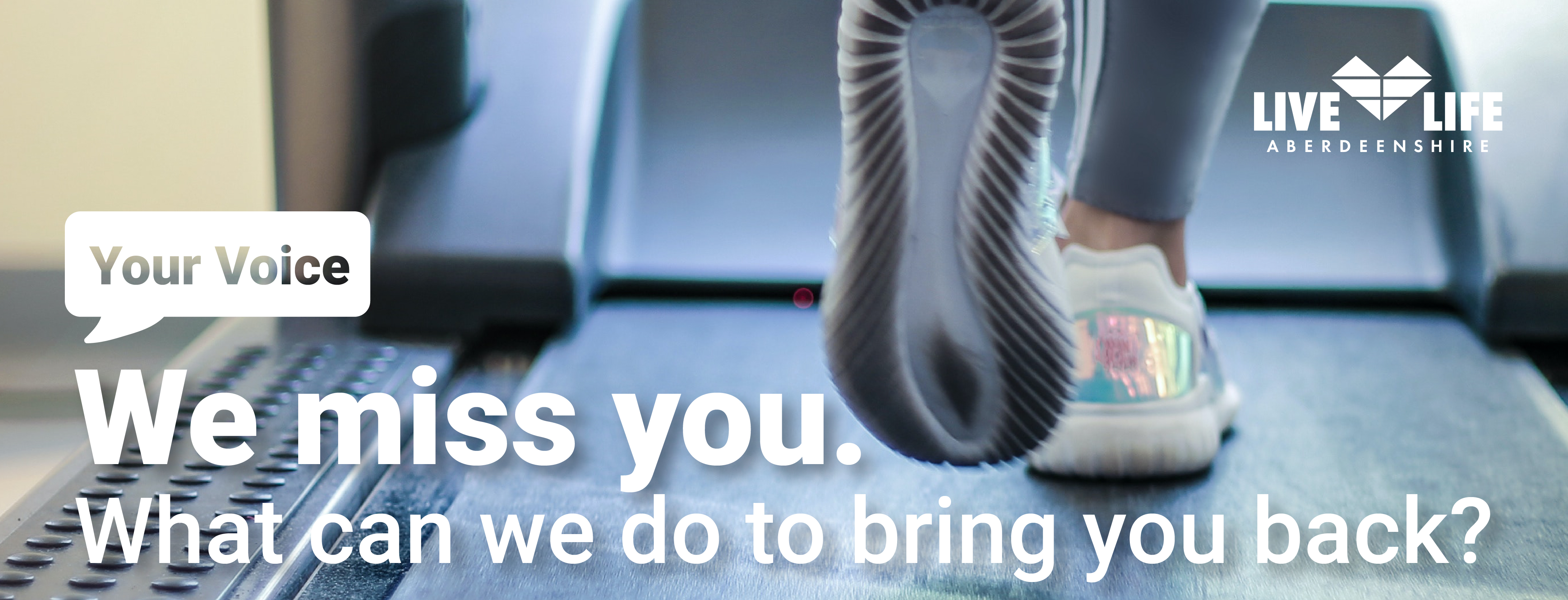 Your voice. We miss you. What can we do to bring you back? Live Life Aberdeenshire.