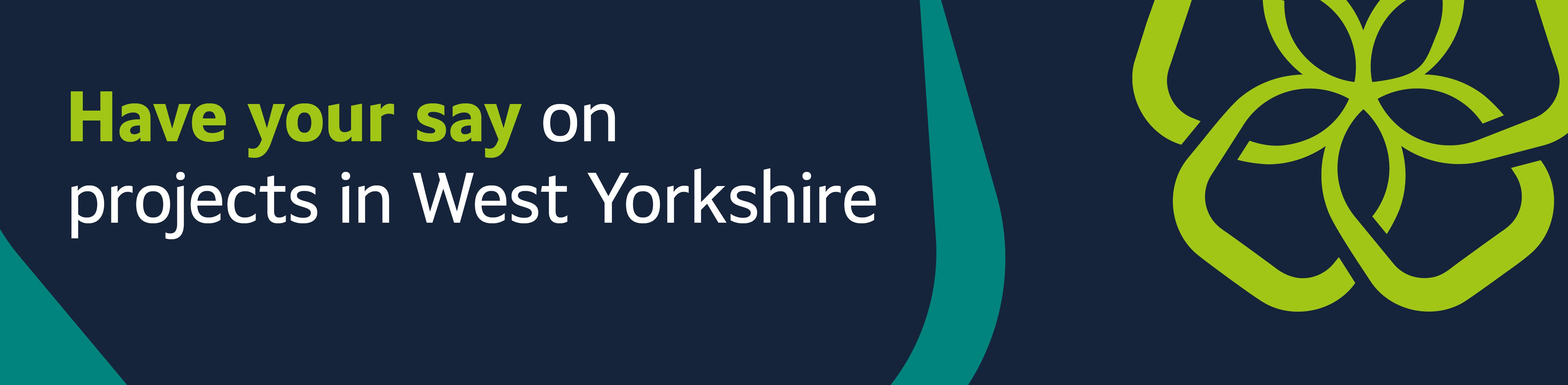'Have your say on projects in West Yorkshire' on a banner with the West Yorkshire Combined Authority logo