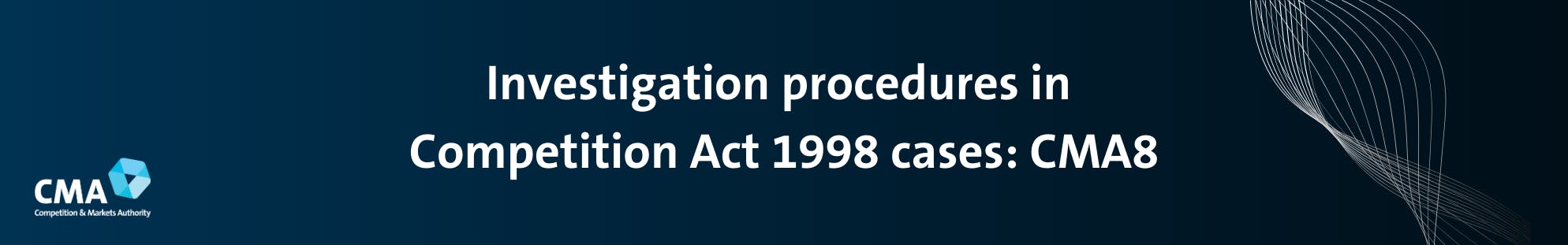 Investigation procedures in Competition Act 1998 cases: CMA8