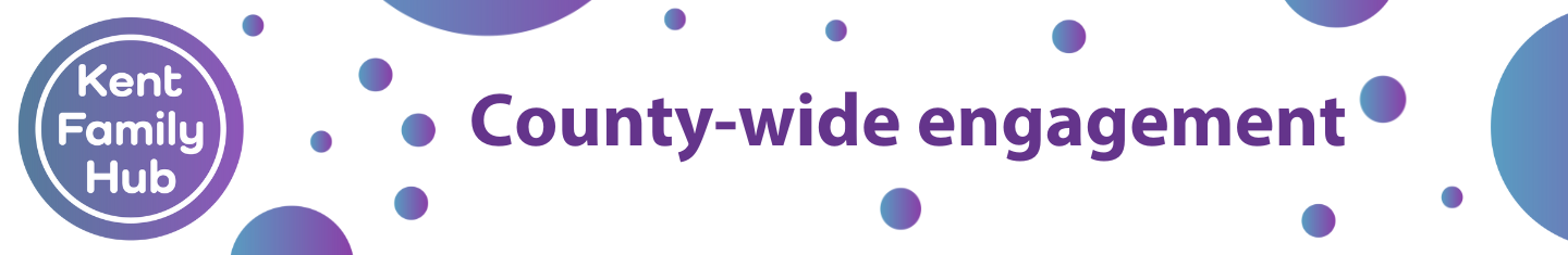 Kent Family Hub - County-wide engagement