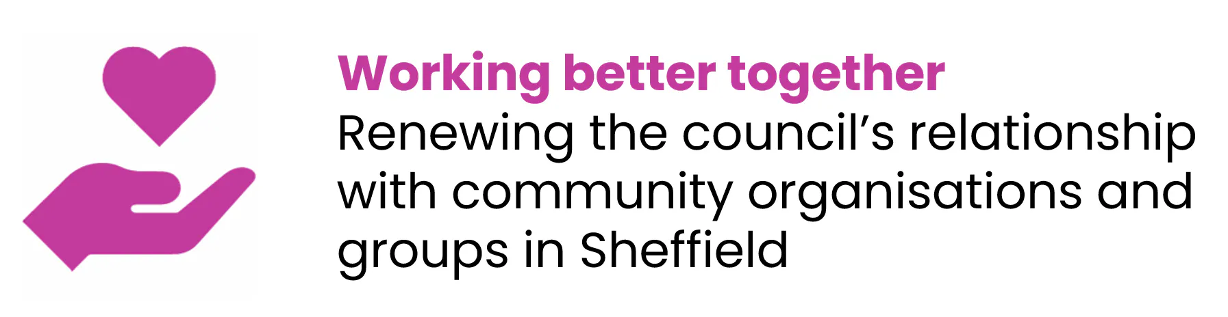 Hand holding a heart icon the text: Working better together, renewing the council's relationship with community organisations