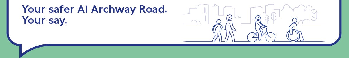 Image with text Your safer A1Archway Road. Your say. with line‑art illustration of people cycling, walking & on a wheelchair