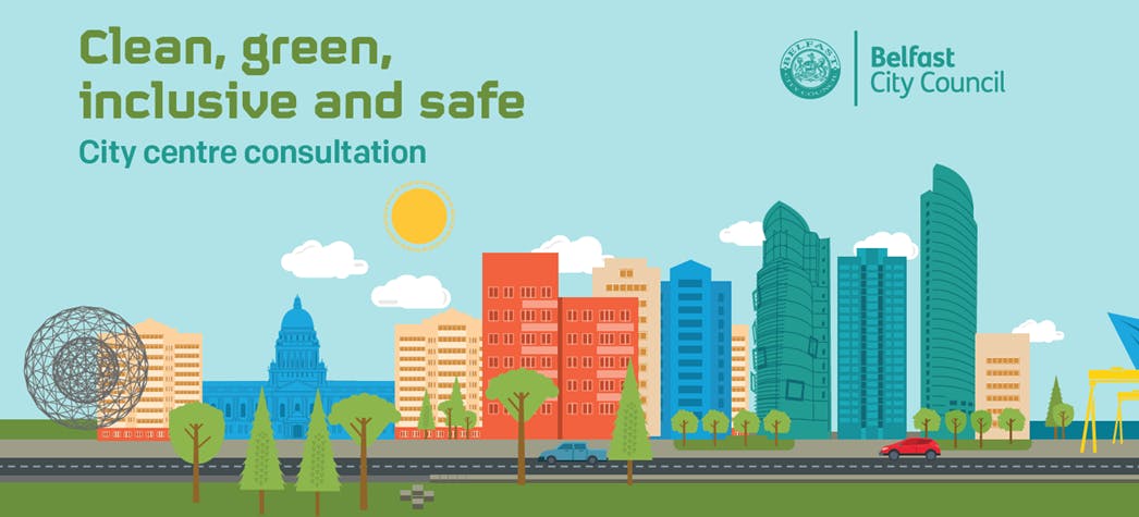 Graphic image of key Belfast buildings, a road, trees and greenery with a Belfast City Council logo and the title Clean, green, inclusive and safe - City centre consultation  