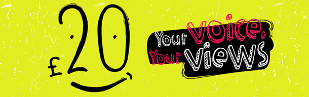 £20 your voice, your views graphic 