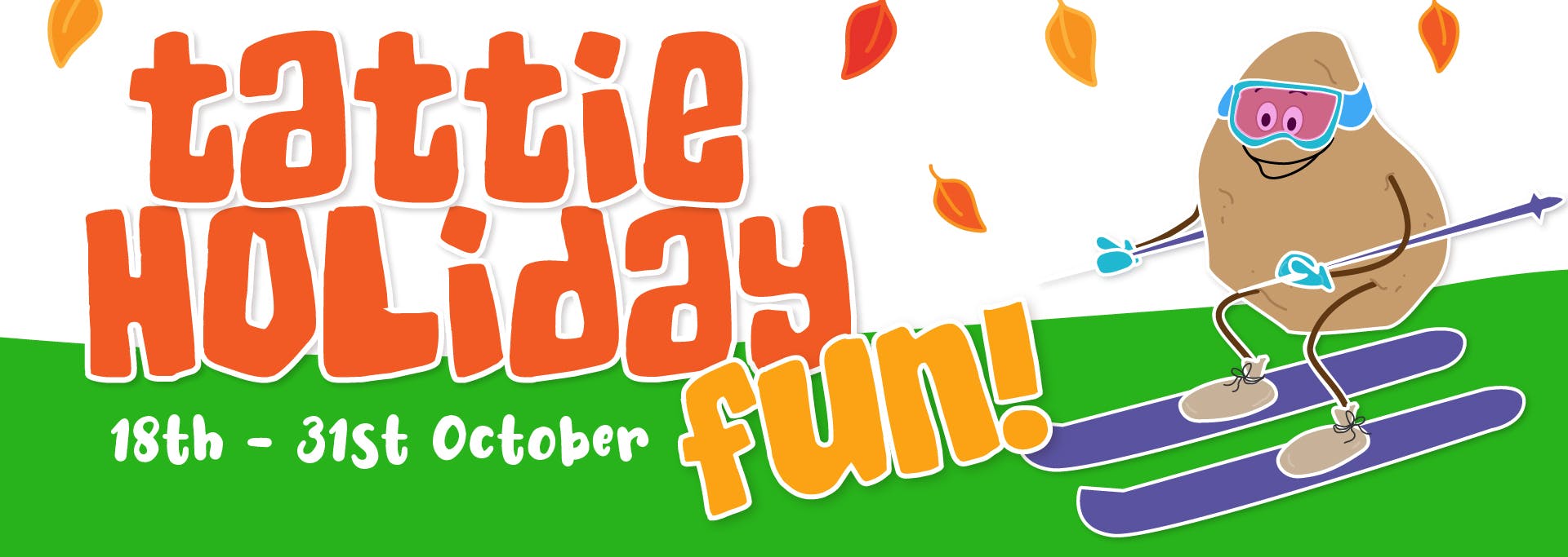 Tattie Holiday Fun 18th - 31st October.