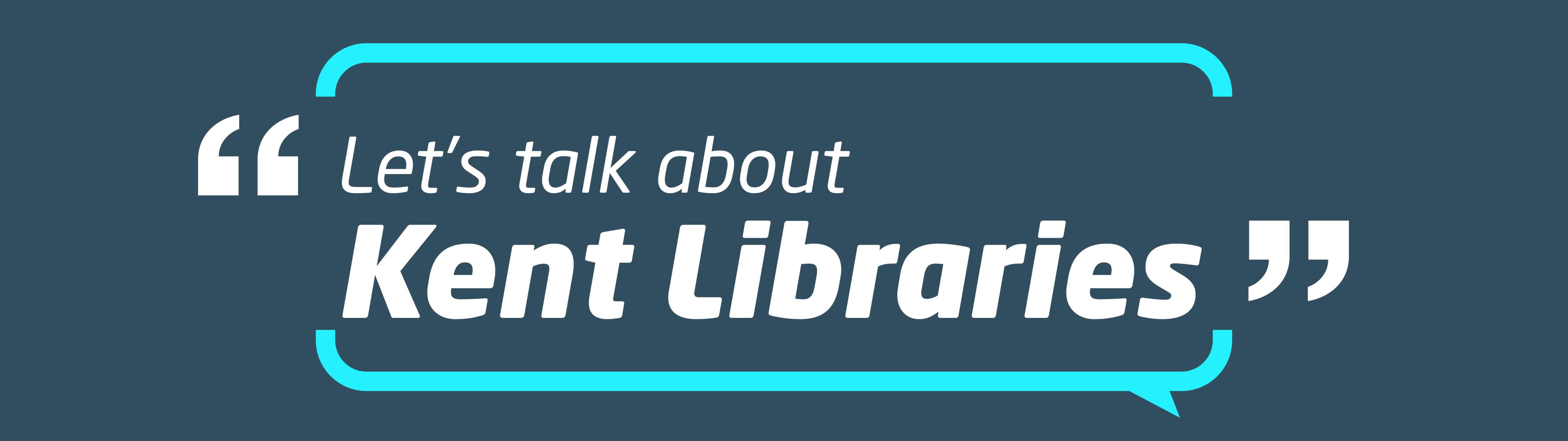 Let's talk about Kent Libraries