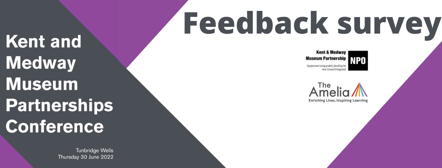 Kent and Medway Museum Partnerships Conference Feedback Survey