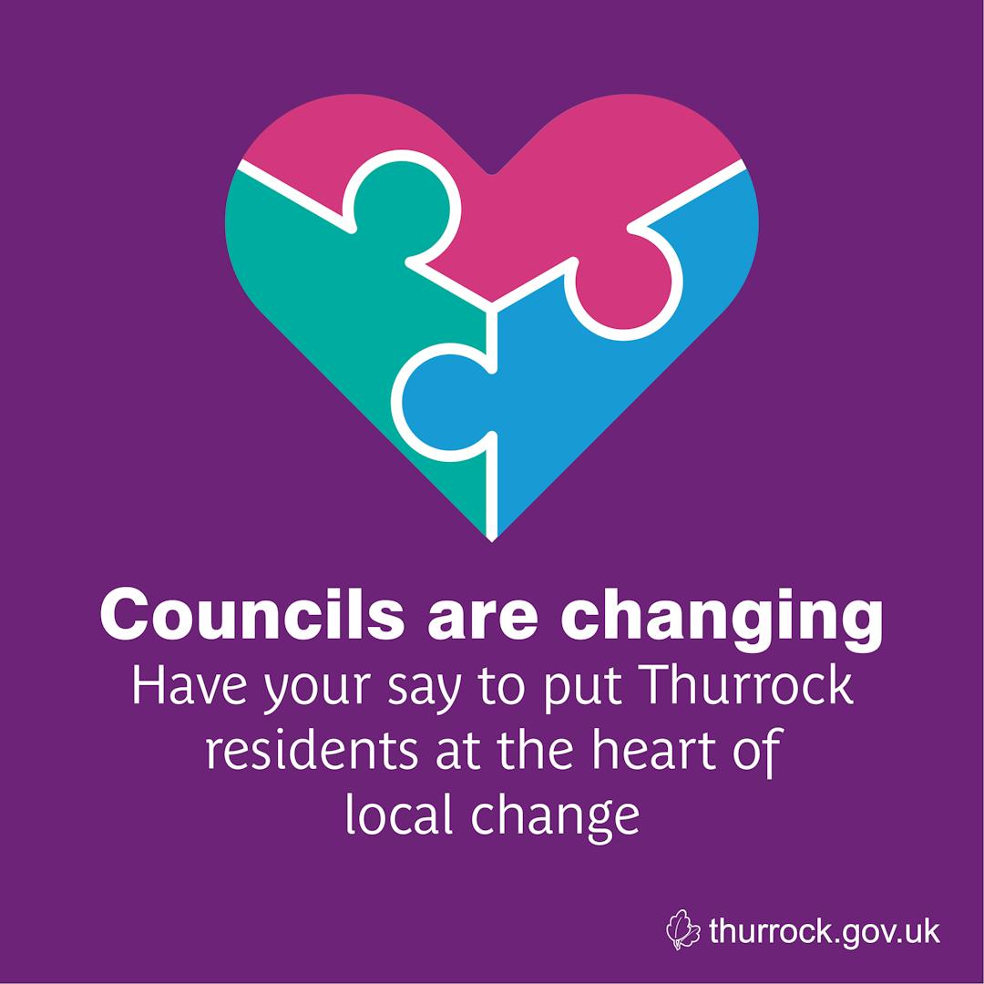 Councils are changing. Have your say to put Thurrock residents as the heart of local change