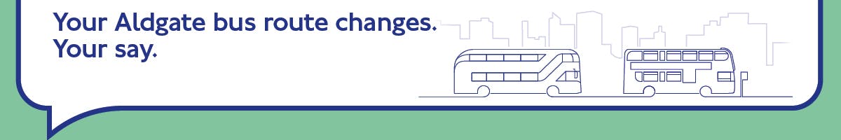 Image with title Your Aldgate bus route changes. Your say. 