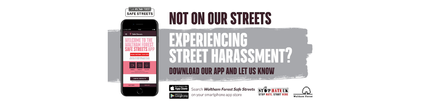 Banner advertising an app to report harassment - to download go to your app store and search Waltham Forest Safe Streets