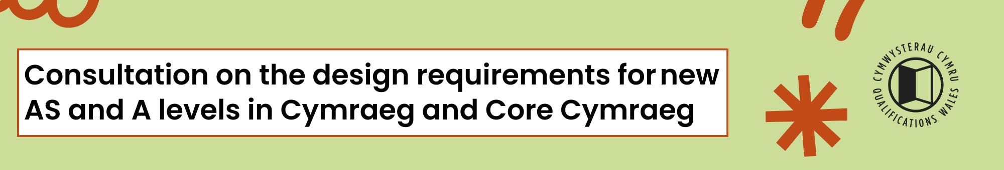 Consultation on the design requirements for new AS and A levels in Cymraeg and Core Cymraeg