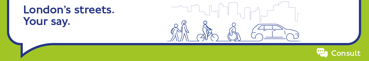 Banner image of pedestrians, cyclist, wheelchair user and a car with text “London’s streets. Your say"  and a Consult logo 