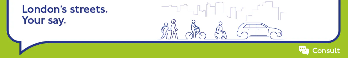 Banner image of pedestrians, cyclist, wheelchair user and a car with text “London’s streets. Your say"  and a Consult logo 