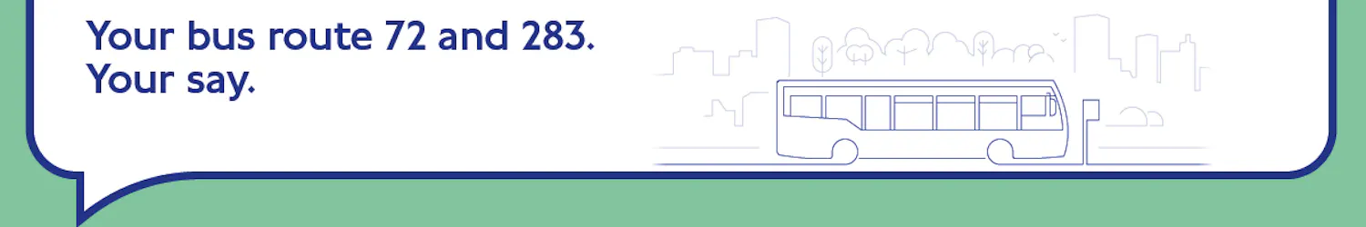 Banner image with the text 'Your bus route 72 and 283. Your say.' and an outline of a single-decker bus in a cityscape