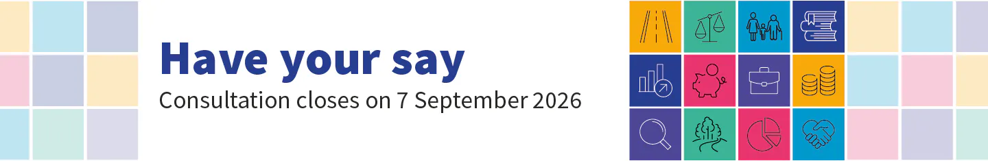 Have your say. Consultation closes on 7 September 2026. 