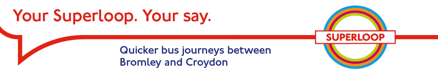Image with title Your Superloop. Your say. Quicker bus journeys between Bromley and Croydon 