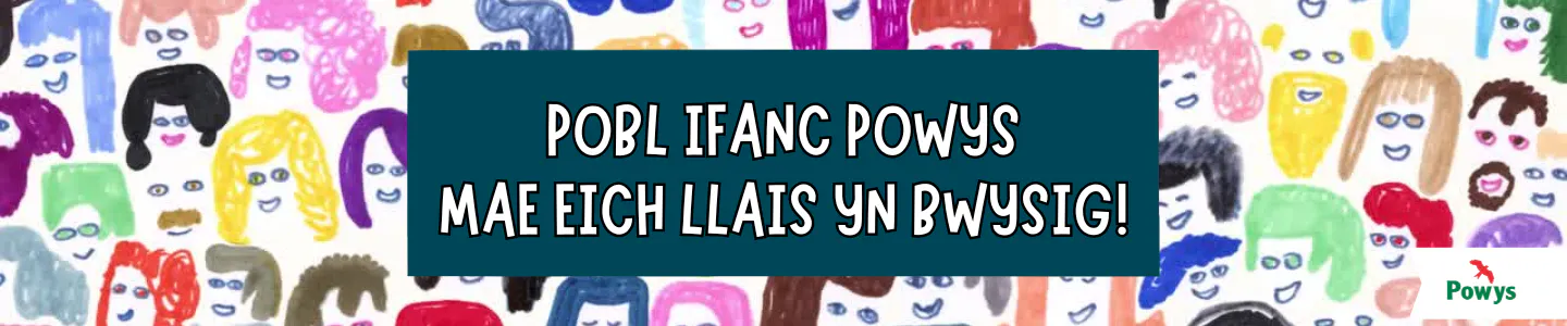 Pobl ifanc Powys - mae eich llais yn bwysig! in white text on a dark green background with hand-drawn faces 