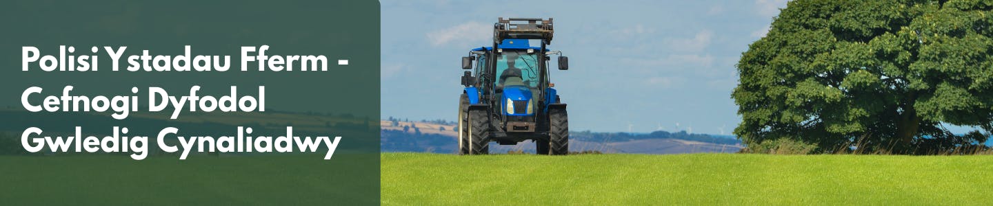 Polisi Ystadau Fferm - Cefnogi Dyfodol Gwledig Cynaliadwy in white on a green background with a photo of a tractor working
