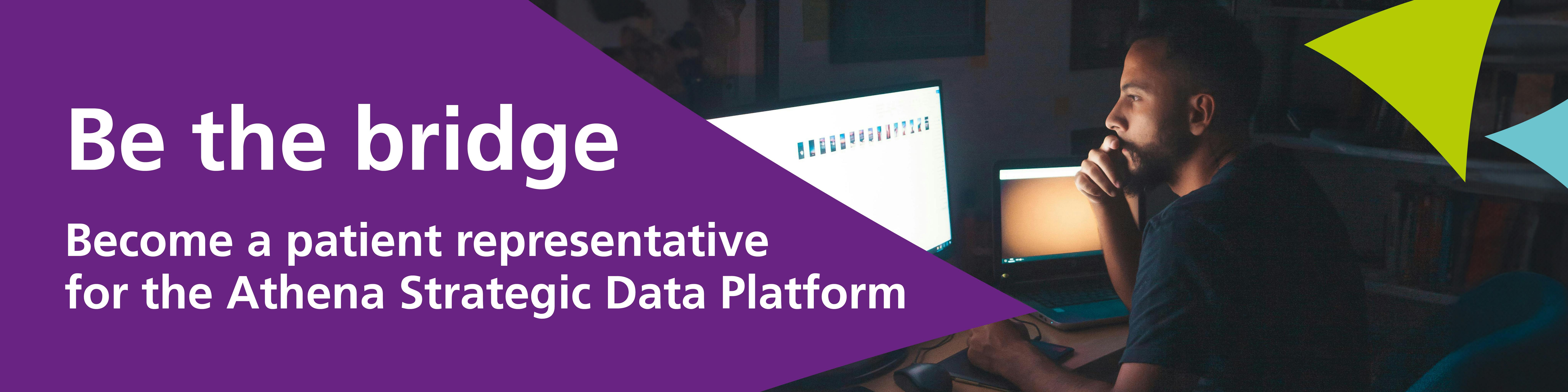 Be the bridge - become a patient representative for the Athena Strategic Data Platform